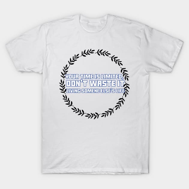 Your time is limited, don't waste it living someone else's life T-Shirt by CoolTeesDesign